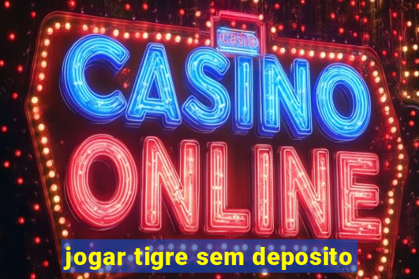 jogar tigre sem deposito